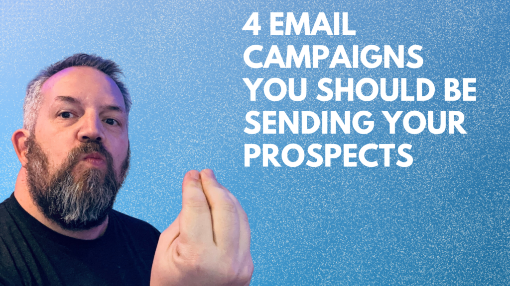 4 email campaigns you should be sending your prospects.