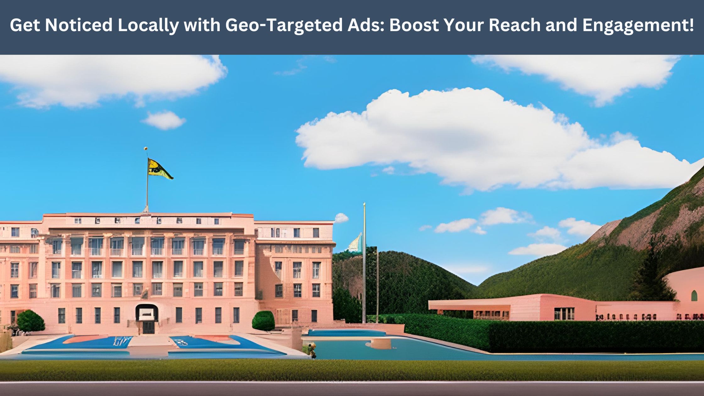 Get Noticed Locally with Geo-Targeted Ads: Increase Your Reach and Engagement!